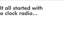 It's all start with a clock radio